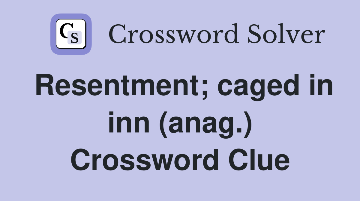 Resentment; caged in inn (anag.) Crossword Clue