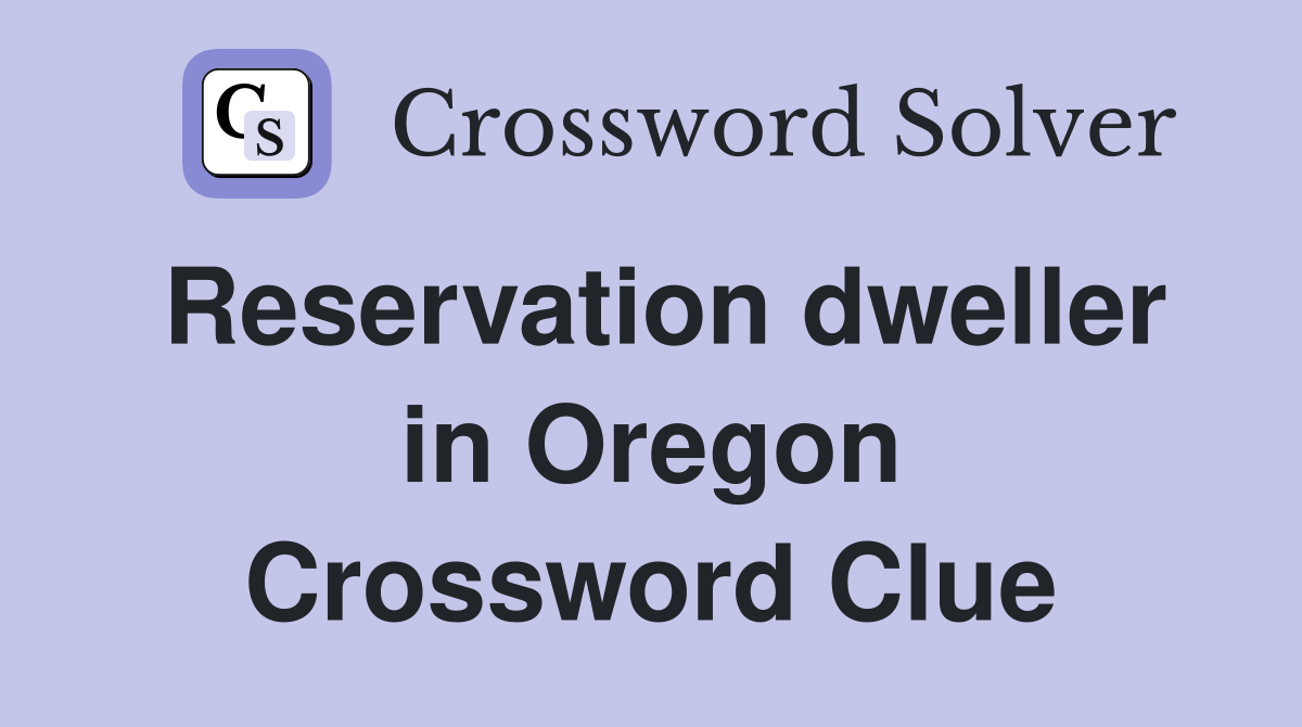 Reservation dweller in Oregon Crossword Clue