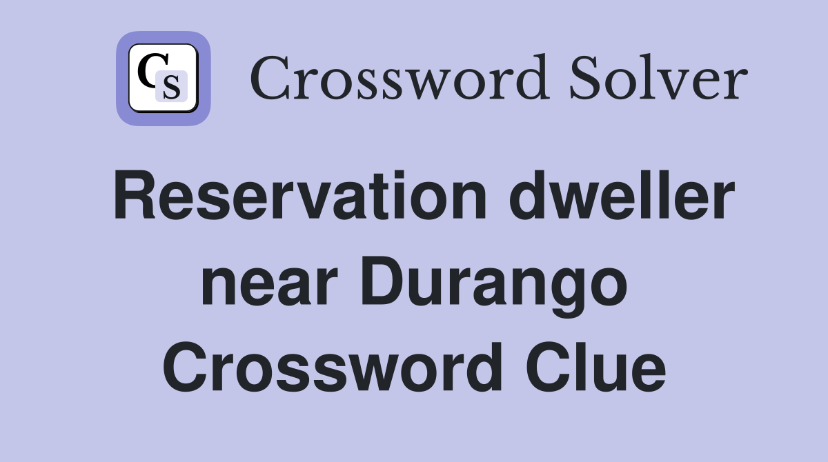 Reservation dweller near Durango Crossword Clue