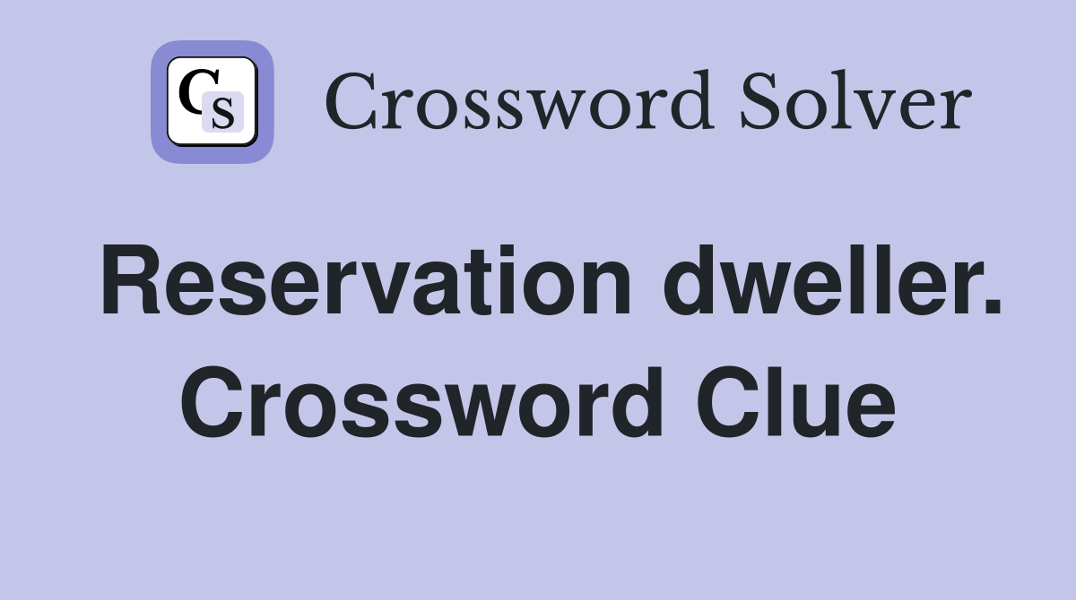 Reservation dweller. Crossword Clue