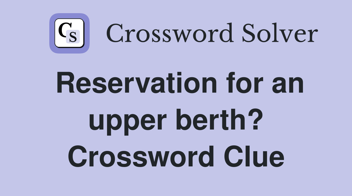Reservation for an upper berth? Crossword Clue