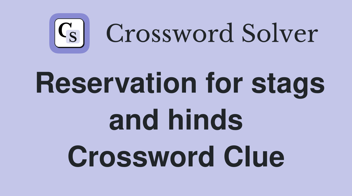 Reservation for stags and hinds Crossword Clue