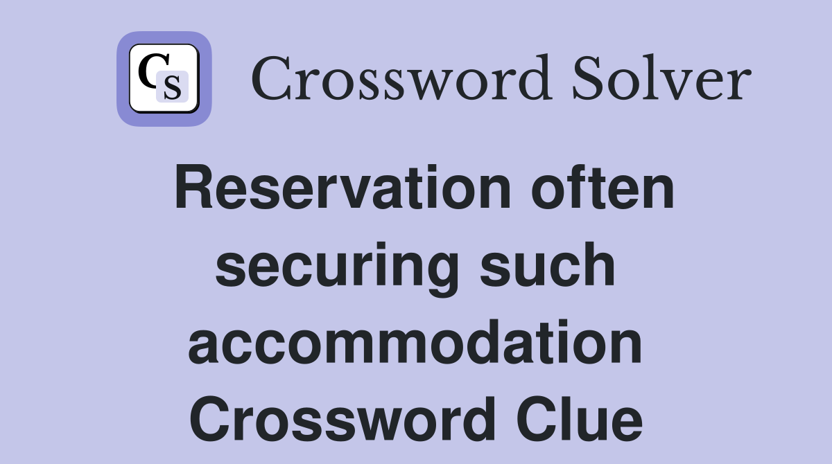 Reservation often securing such accommodation Crossword Clue