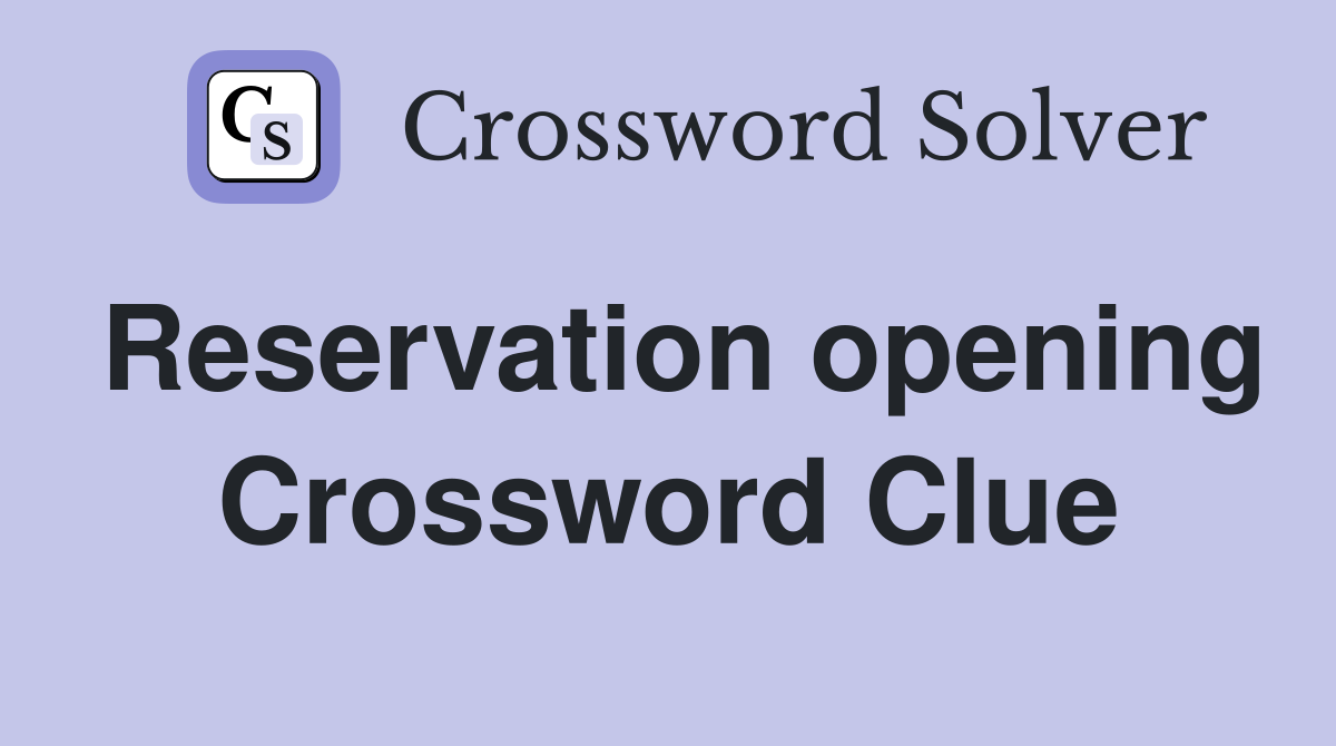 Reservation opening Crossword Clue