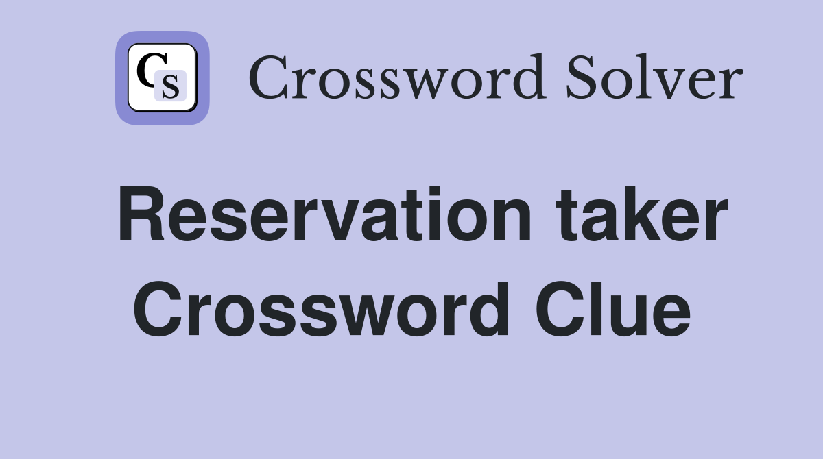 Reservation taker Crossword Clue