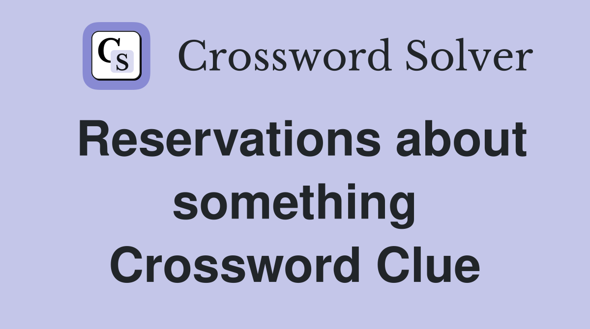 Reservations about something Crossword Clue