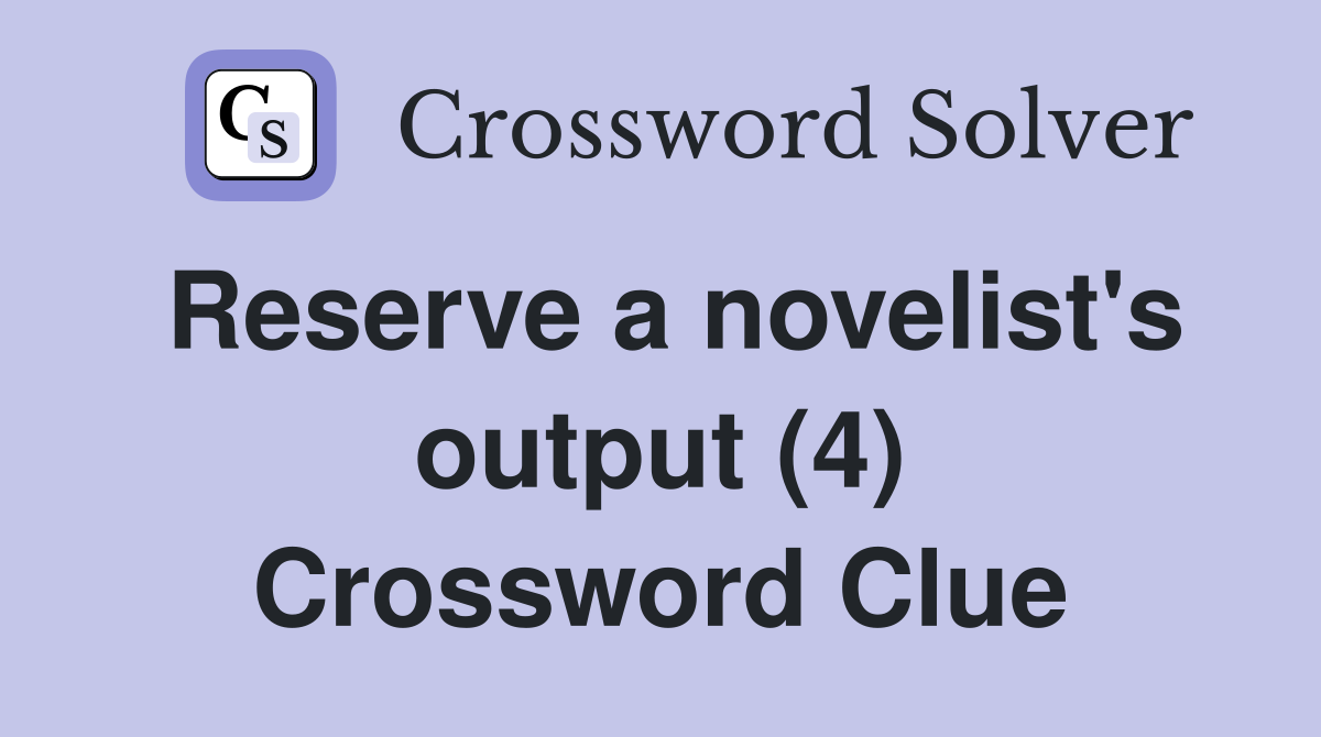 Reserve a novelist's output (4) Crossword Clue