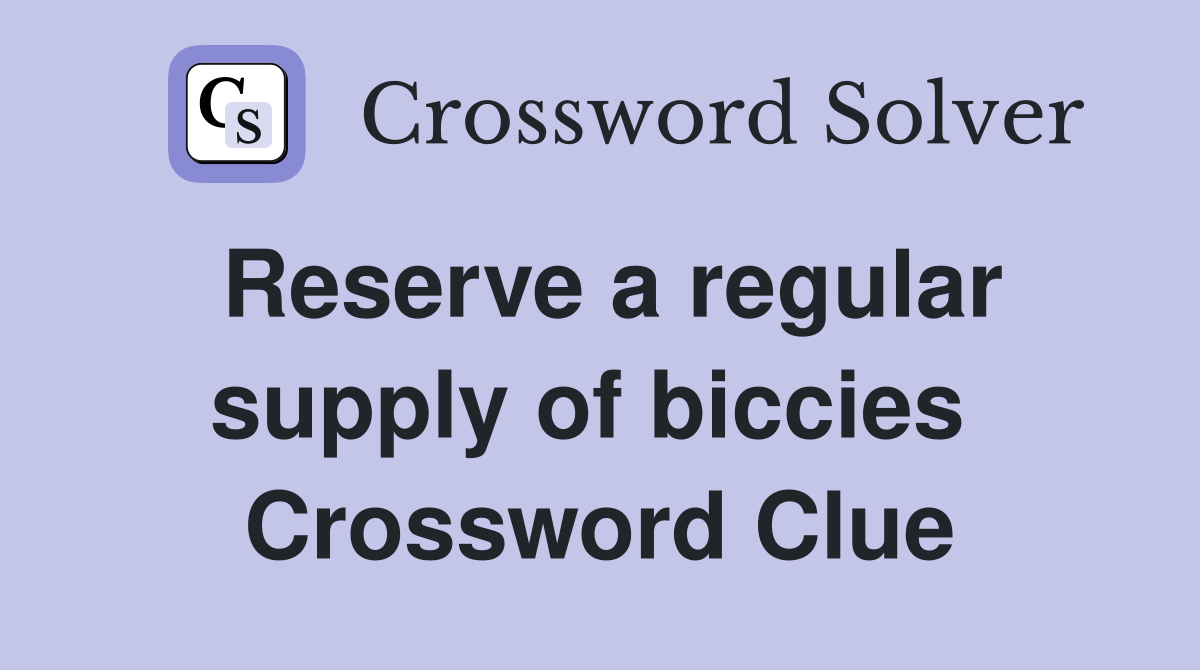 Reserve a regular supply of biccies  Crossword Clue