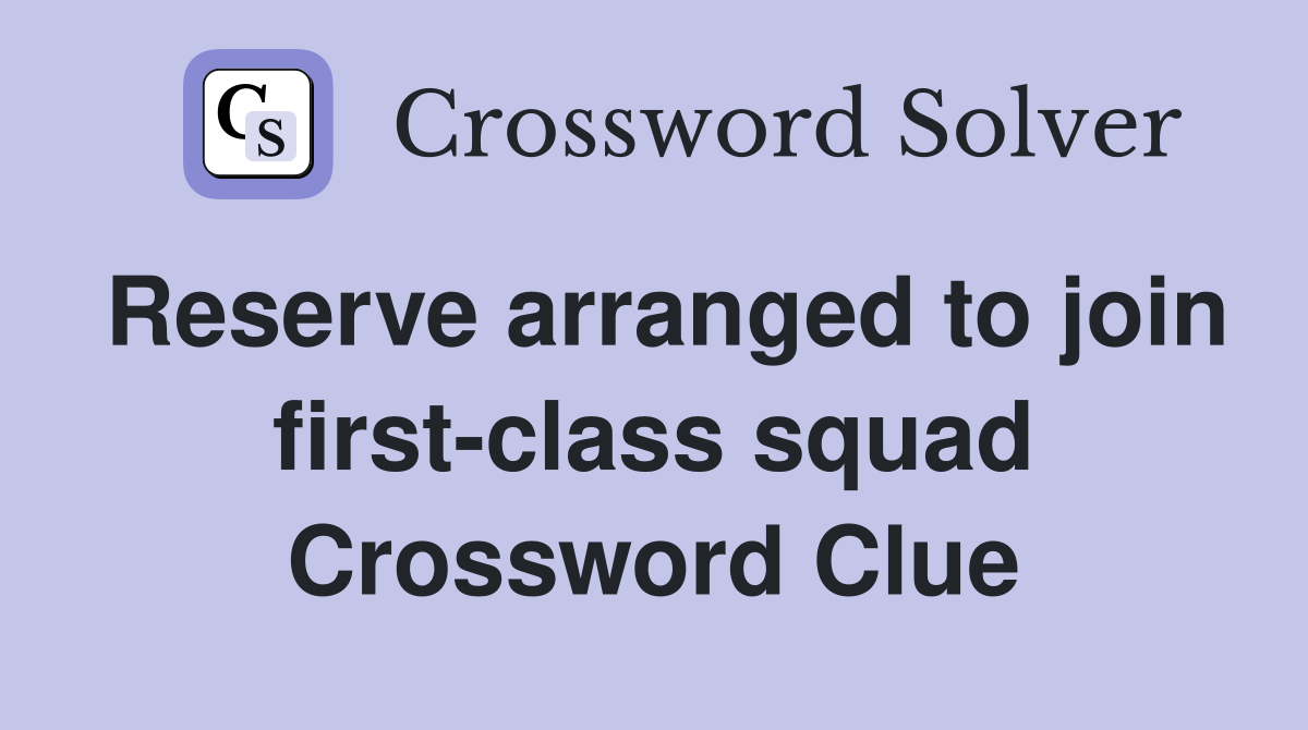 Reserve arranged to join first-class squad Crossword Clue