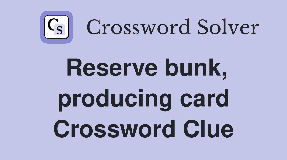 Reserve bunk, producing card Crossword Clue