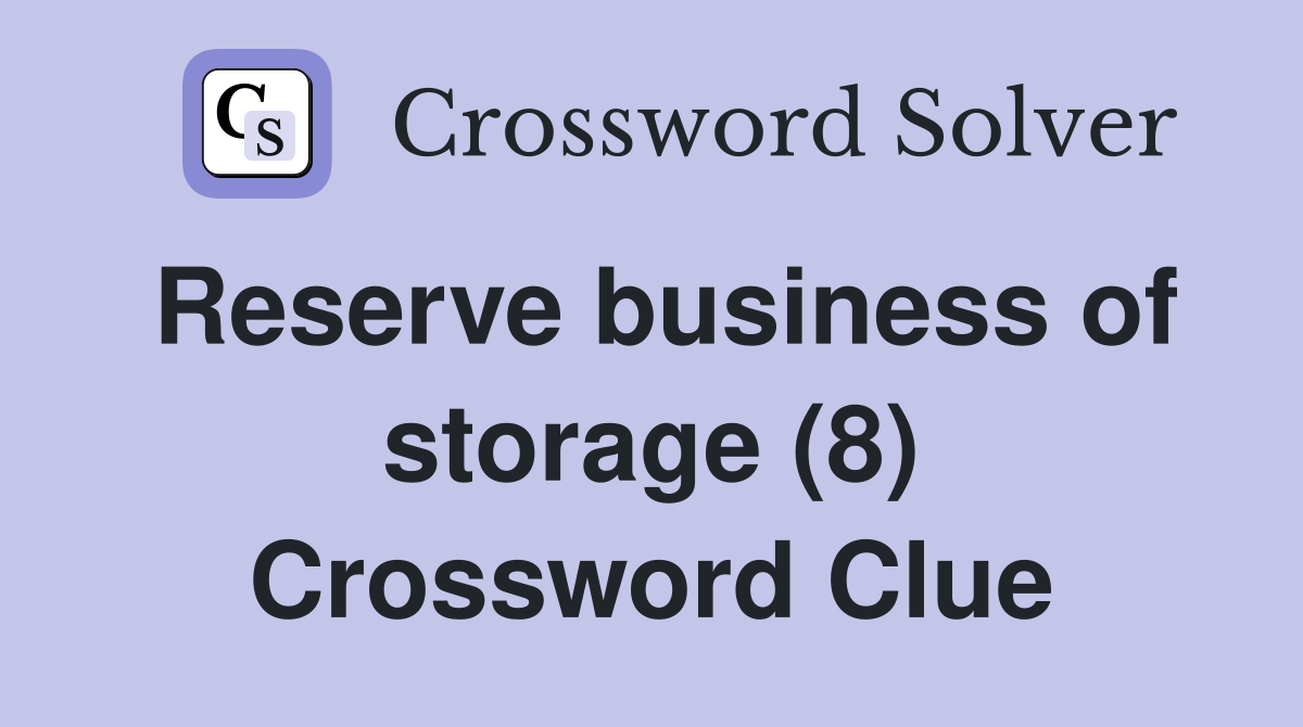 Reserve business of storage (8) Crossword Clue