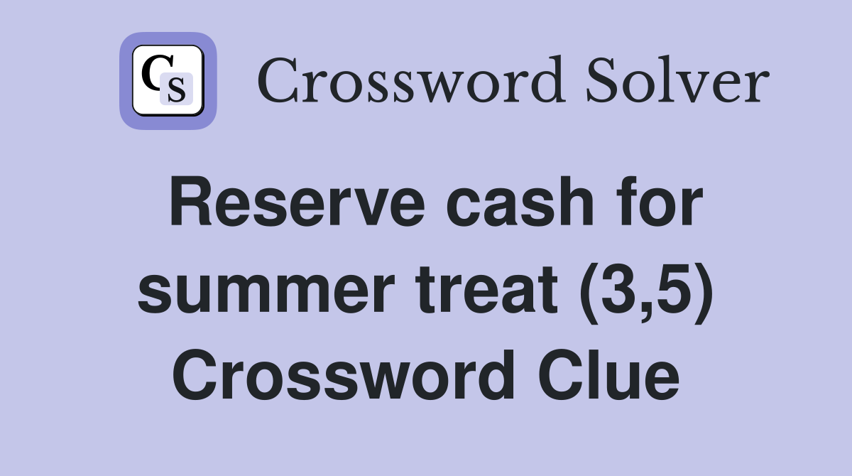 Reserve cash for summer treat (3,5) Crossword Clue