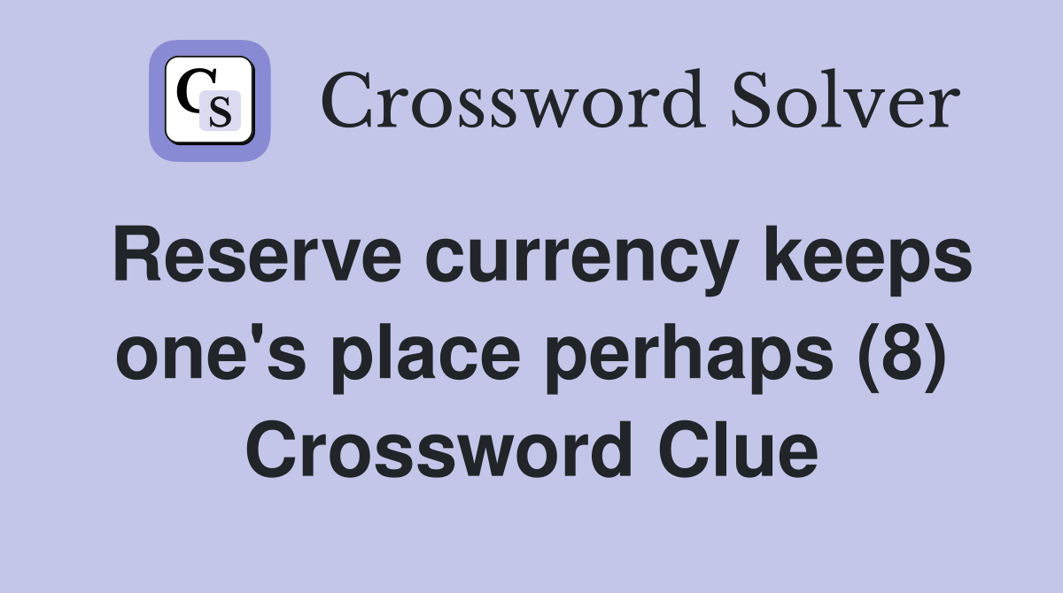 Reserve currency keeps one's place perhaps (8) Crossword Clue