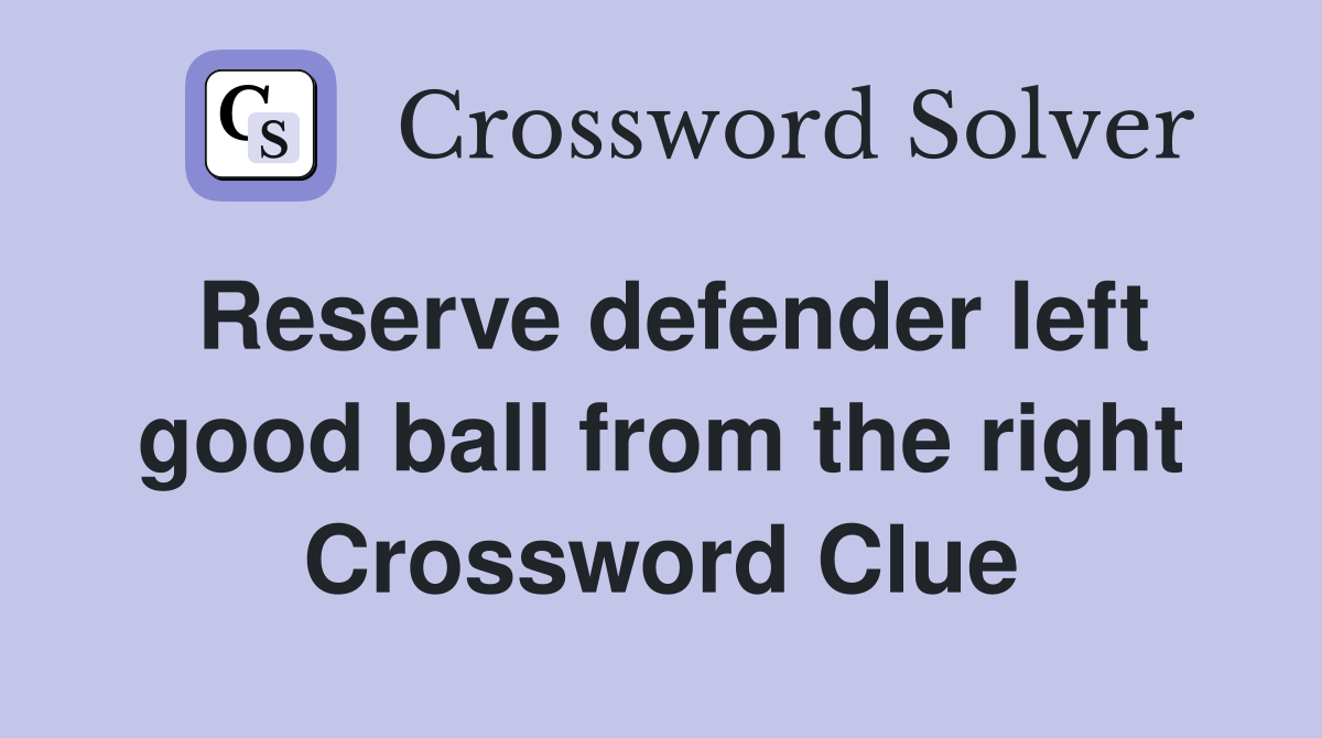 Reserve defender left good ball from the right Crossword Clue