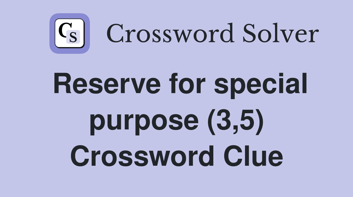 Reserve for special purpose (3,5) Crossword Clue
