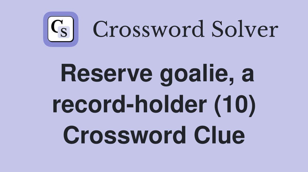 Reserve goalie, a record-holder (10) Crossword Clue