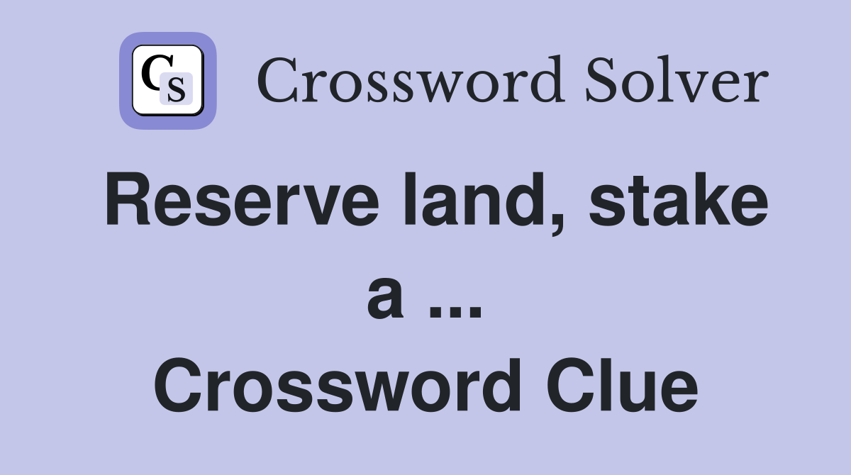 Reserve land, stake a ... Crossword Clue
