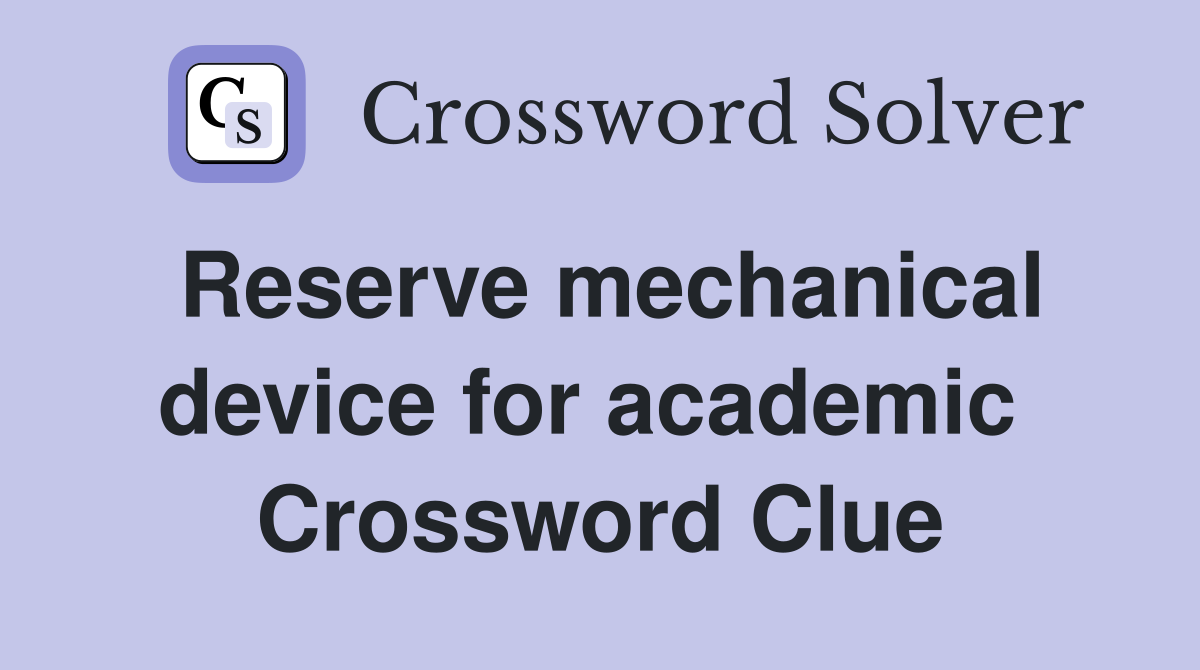 Reserve mechanical device for academic  Crossword Clue