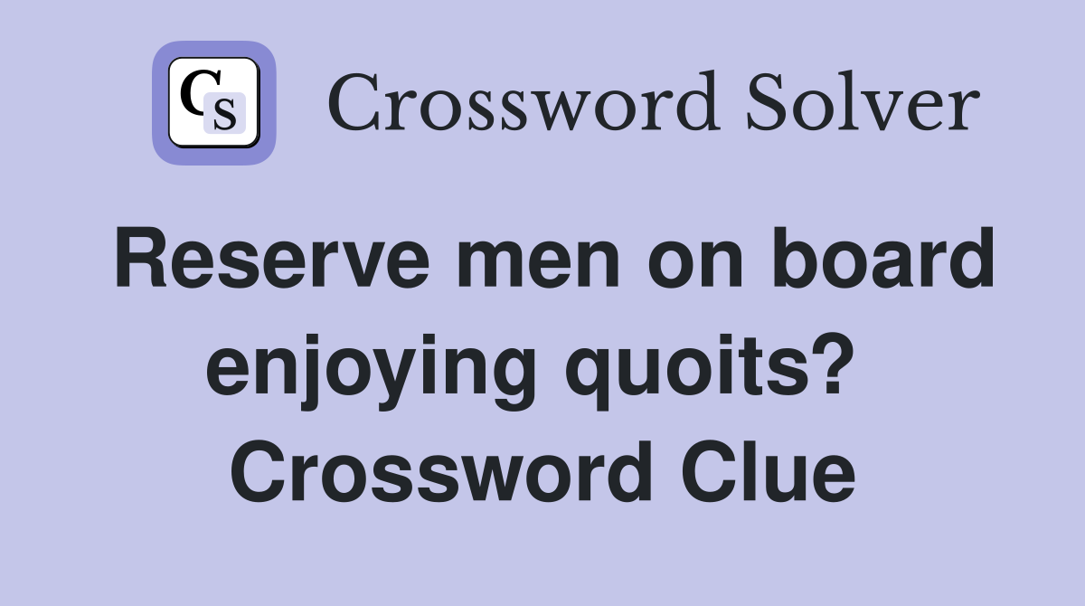 Reserve men on board enjoying quoits?  Crossword Clue