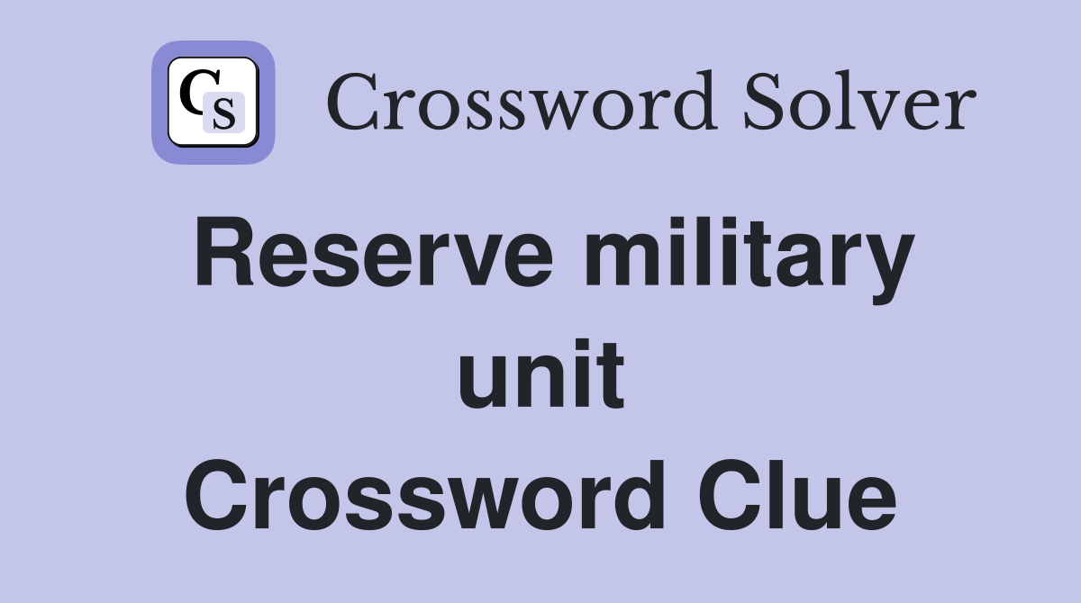 Reserve military unit Crossword Clue