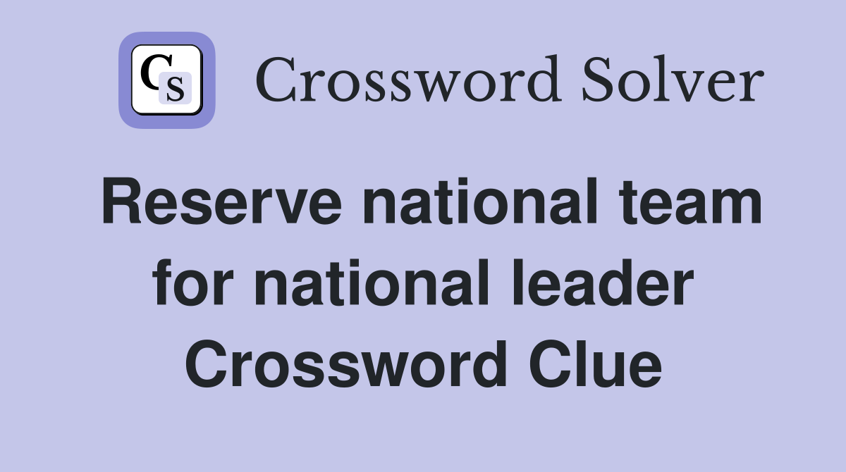 Reserve national team for national leader Crossword Clue