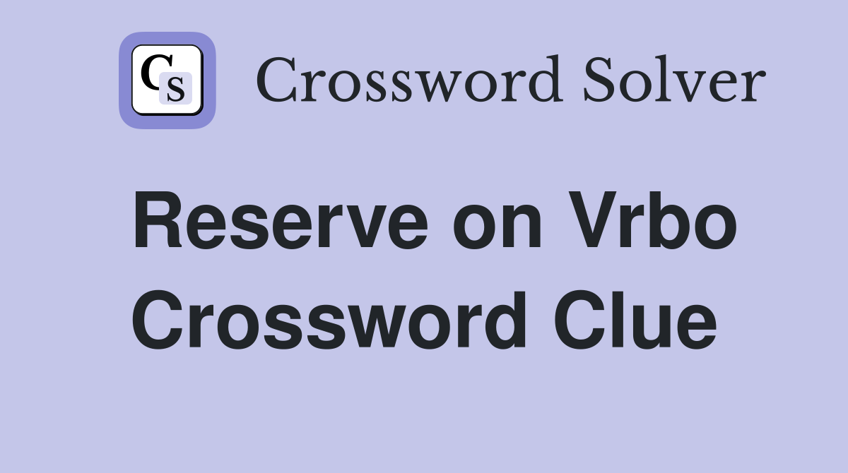 Reserve on Vrbo Crossword Clue