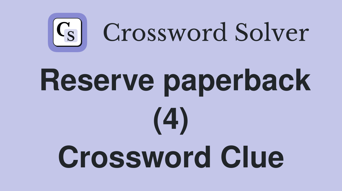 Reserve paperback (4) Crossword Clue