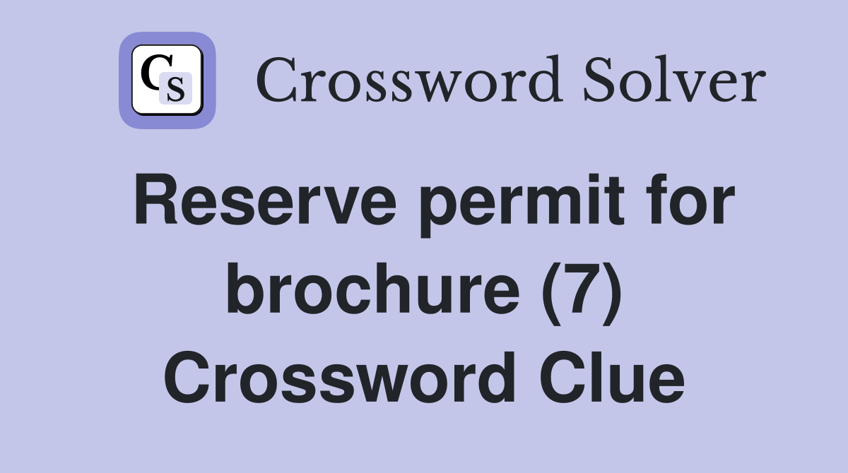 Reserve permit for brochure (7) Crossword Clue