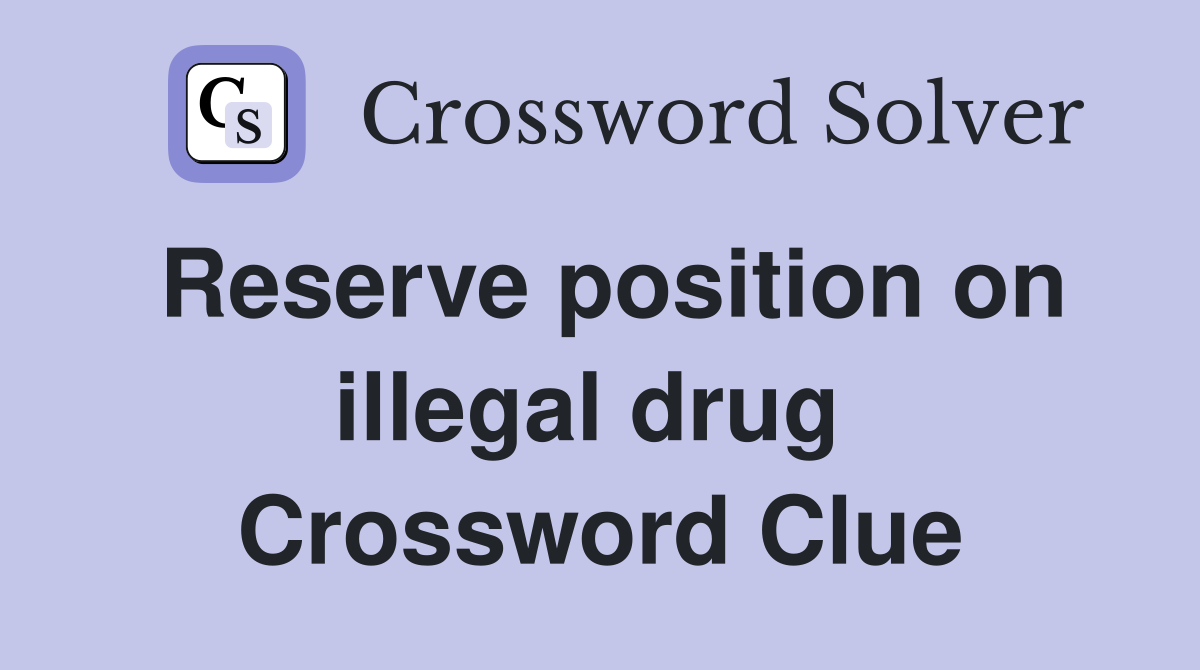 Reserve position on illegal drug  Crossword Clue
