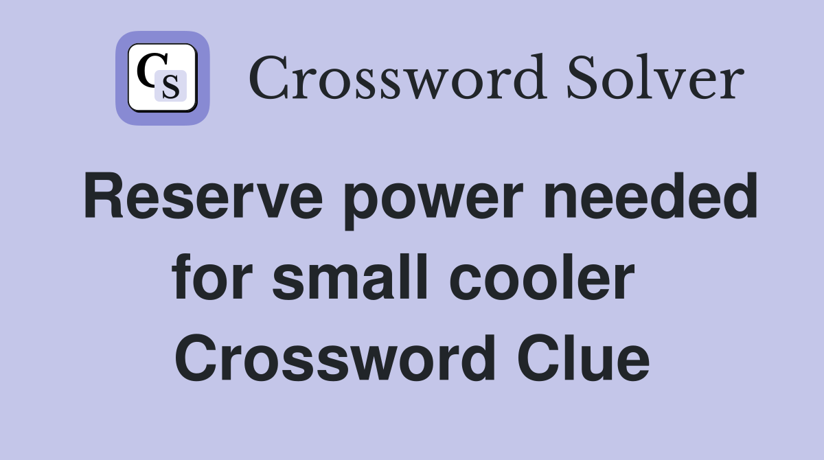 Reserve power needed for small cooler  Crossword Clue