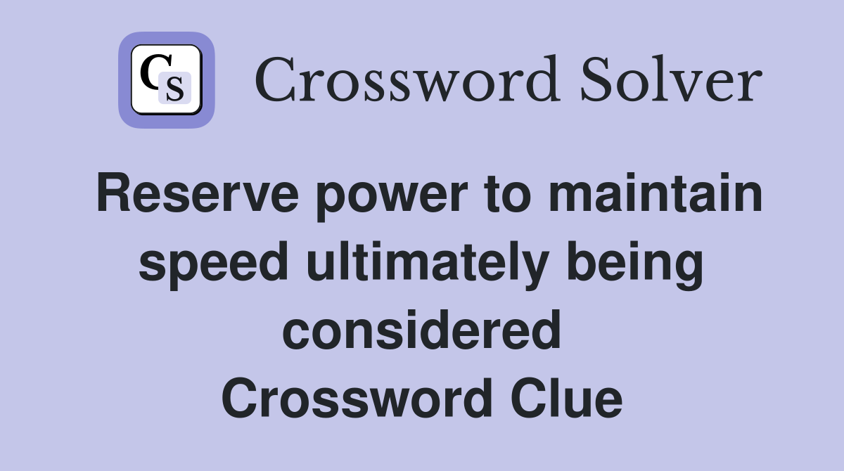 Reserve power to maintain speed ultimately being considered Crossword Clue