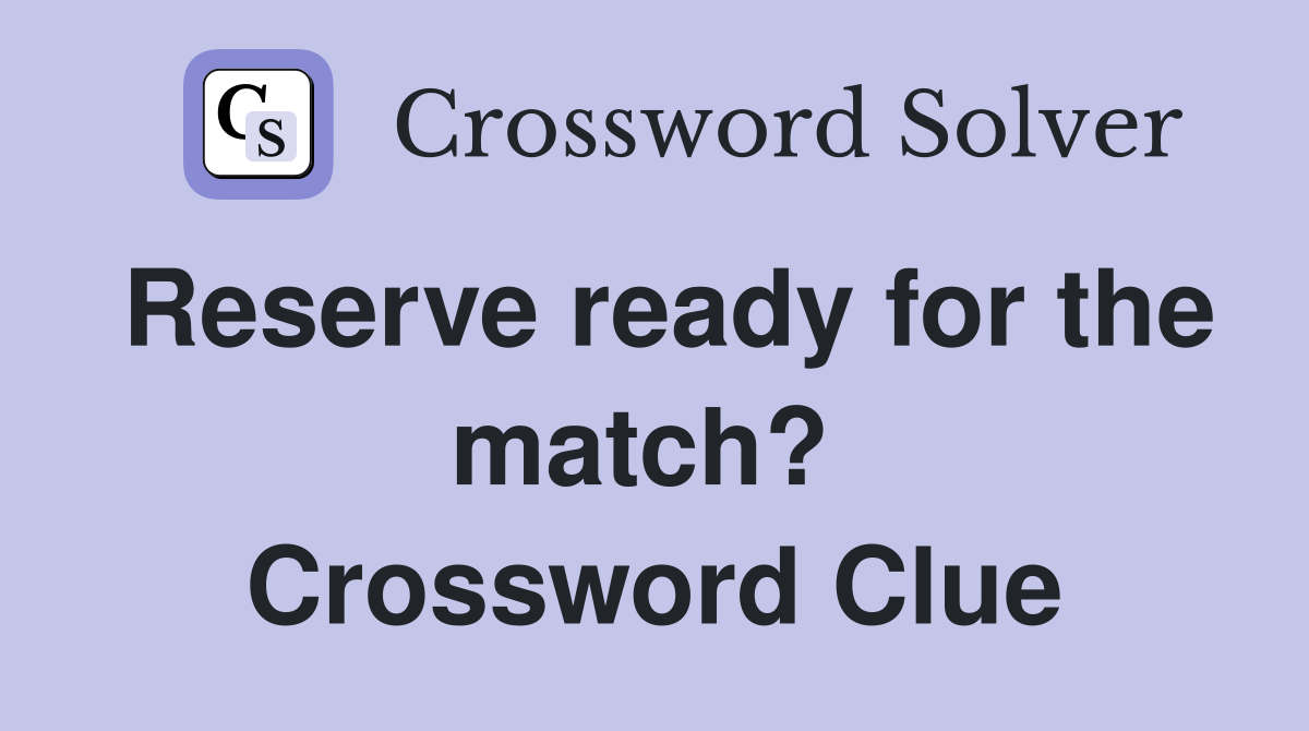 Reserve ready for the match?  Crossword Clue