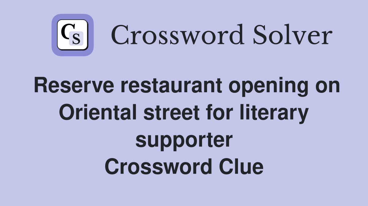 Reserve restaurant opening on Oriental street for literary supporter Crossword Clue