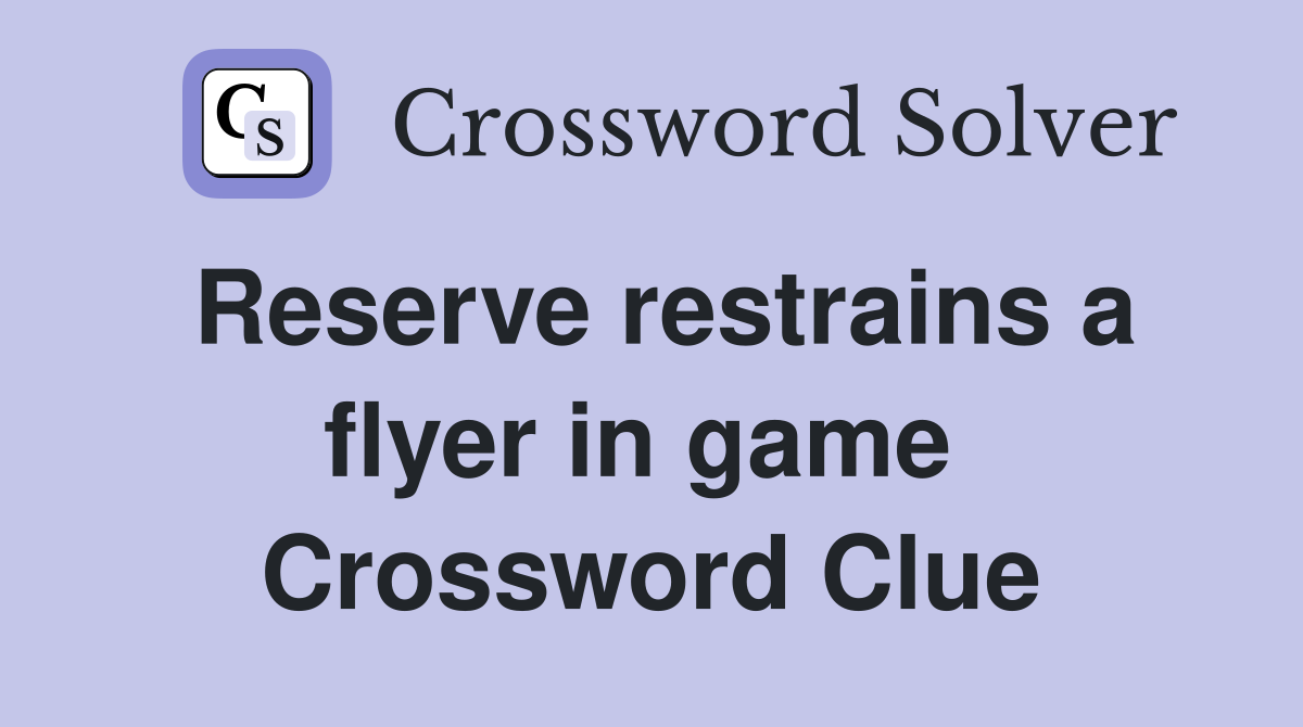 Reserve restrains a flyer in game  Crossword Clue
