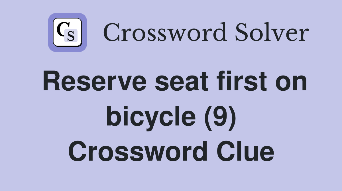 Reserve seat first on bicycle (9) Crossword Clue