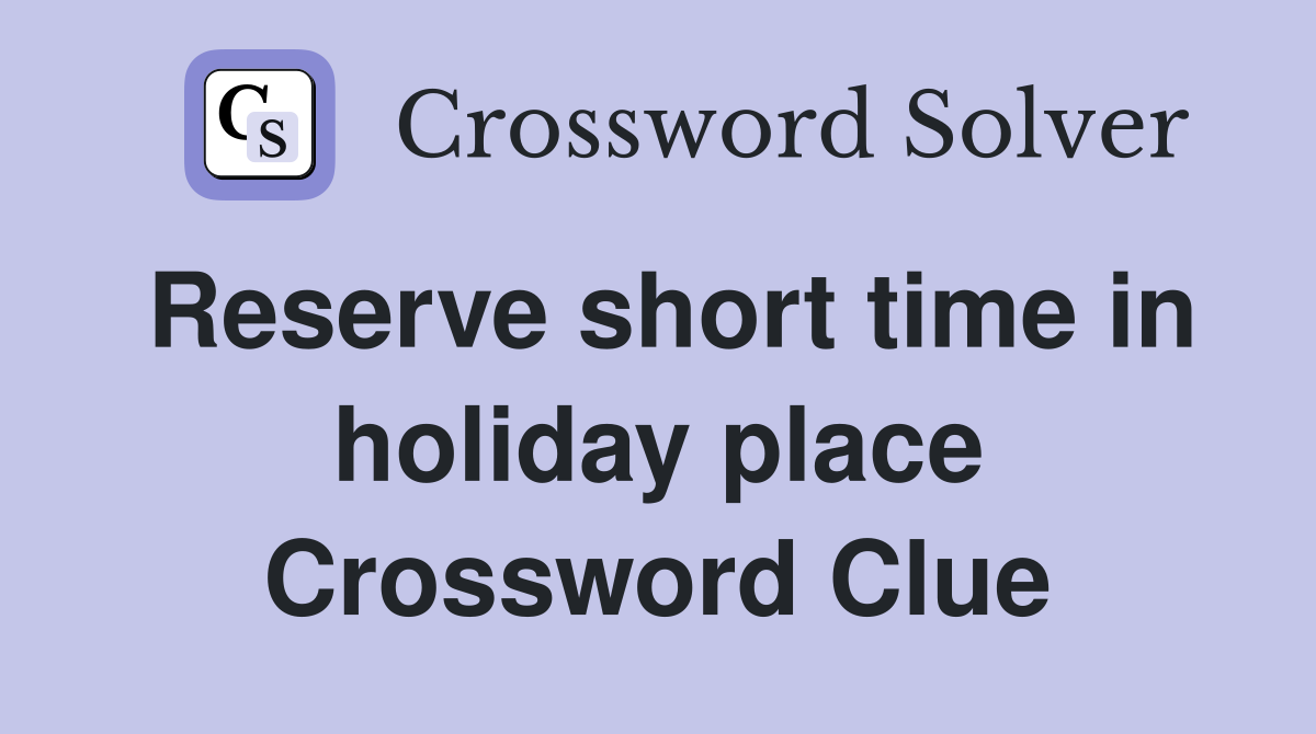 Reserve short time in holiday place Crossword Clue