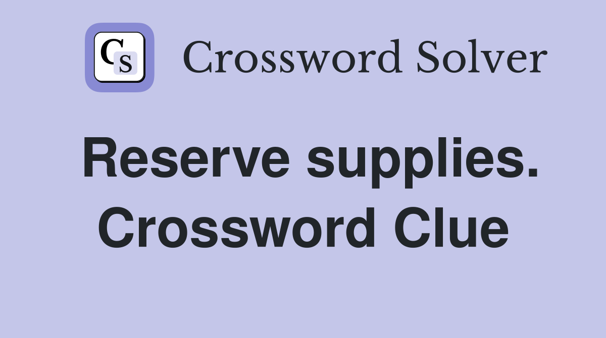 Reserve supplies. Crossword Clue