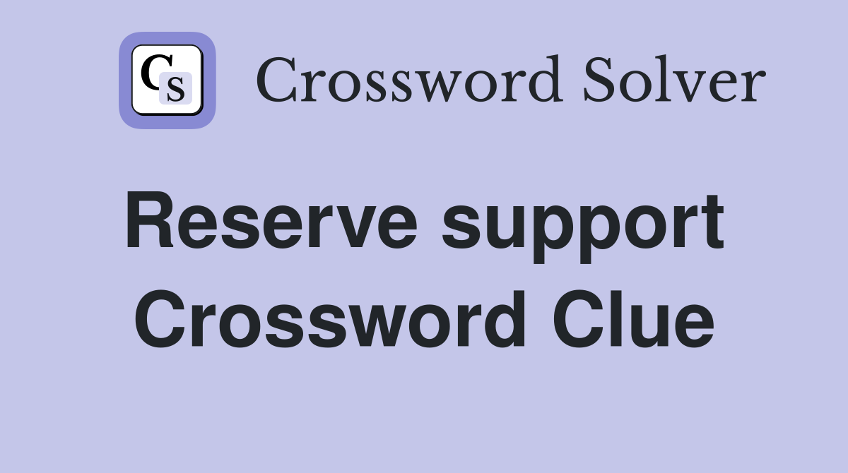 Reserve support  Crossword Clue