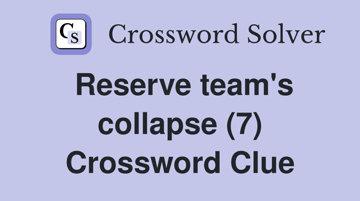 Reserve team's collapse (7) Crossword Clue