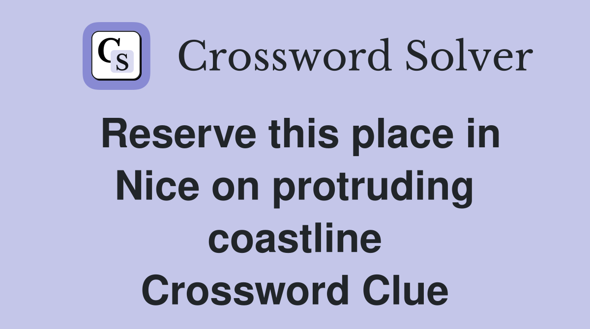 Reserve this place in Nice on protruding coastline Crossword Clue