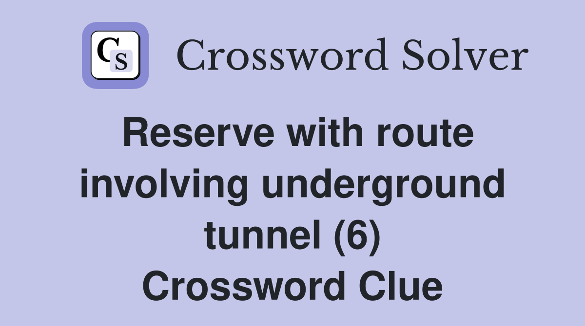 Reserve with route involving underground tunnel (6) Crossword Clue