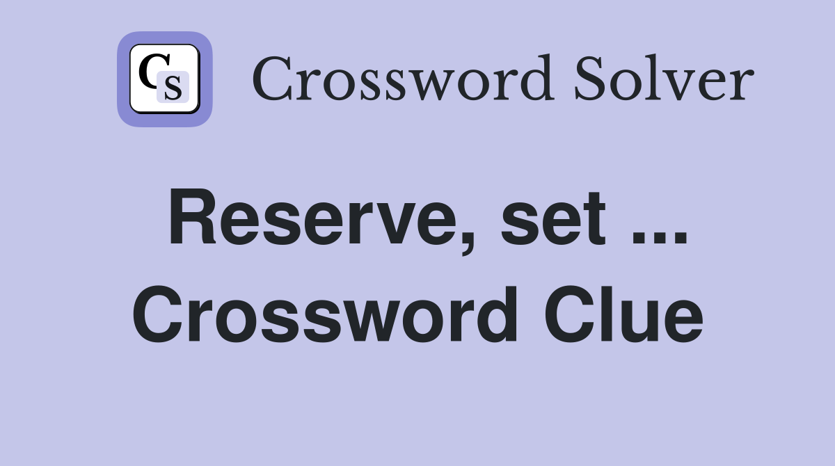 Reserve, set ... Crossword Clue