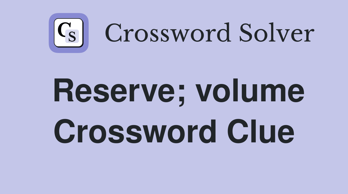 Reserve; volume Crossword Clue