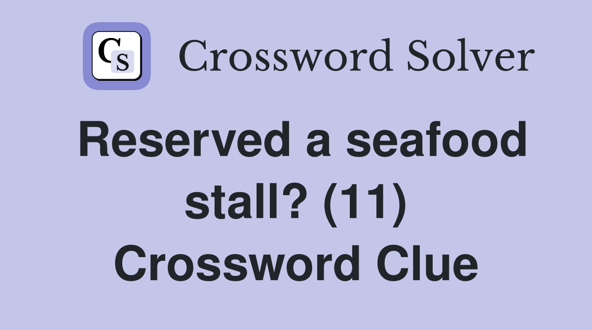Reserved a seafood stall? (11) Crossword Clue