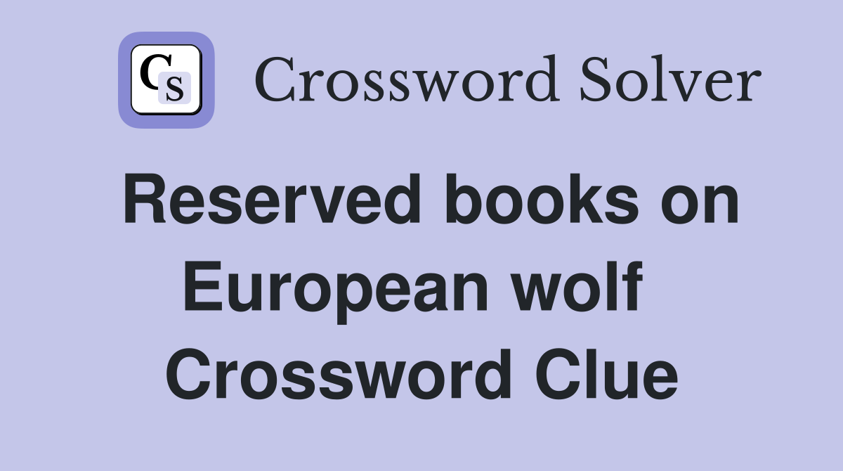 Reserved books on European wolf  Crossword Clue