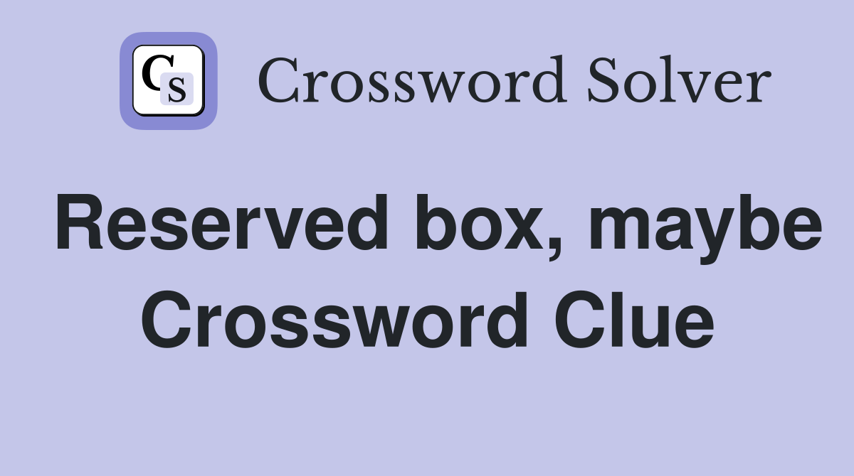 Reserved box, maybe Crossword Clue
