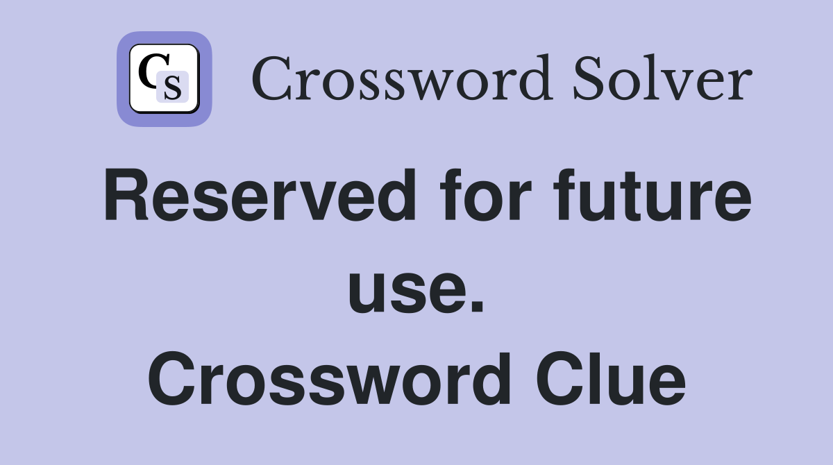 Reserved for future use. Crossword Clue