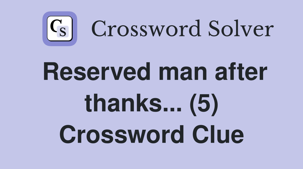 Reserved man after thanks... (5) Crossword Clue