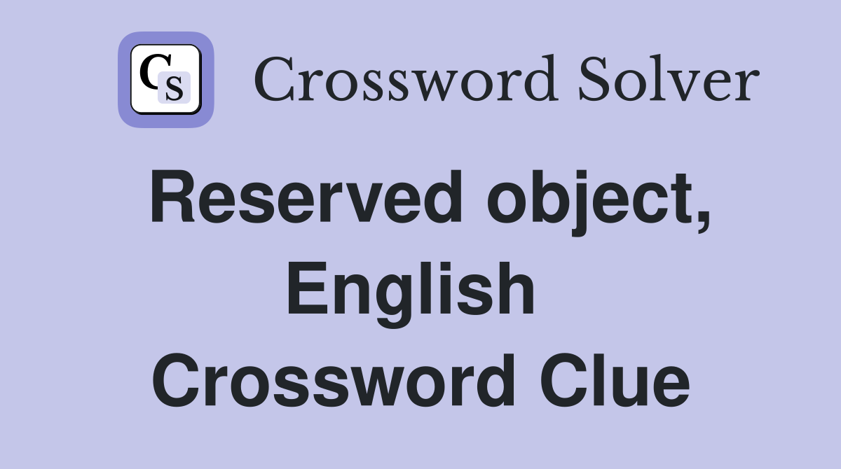 Reserved object, English  Crossword Clue