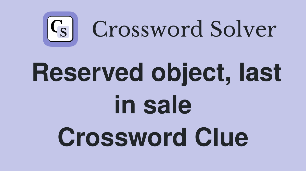 Reserved object, last in sale Crossword Clue